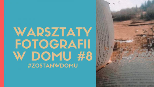 DOSKONALIMY W DOMU SWÓJ WARSZTAT FOTOGRAFICZNY #8 #zostanwdomu